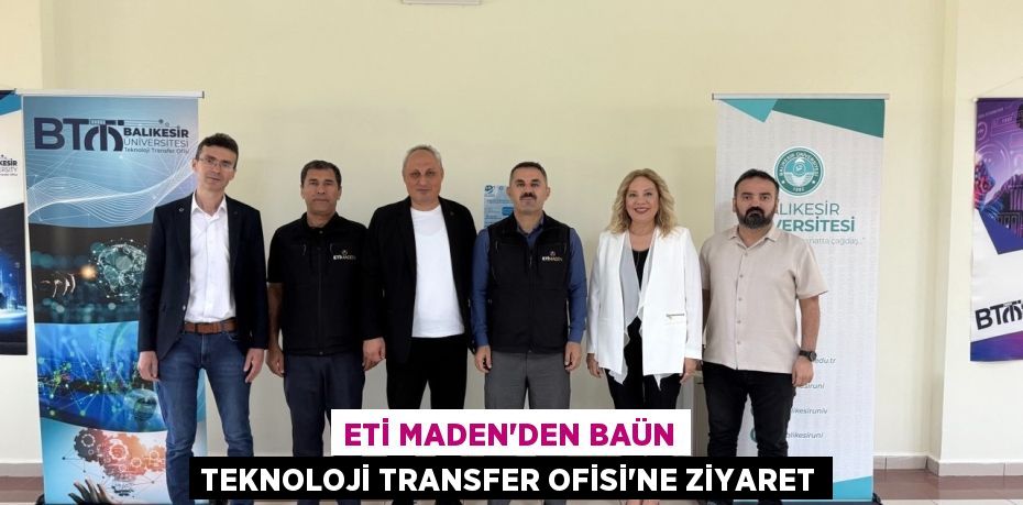 ETİ MADEN’DEN BAÜN TEKNOLOJİ TRANSFER OFİSİ’NE ZİYARET