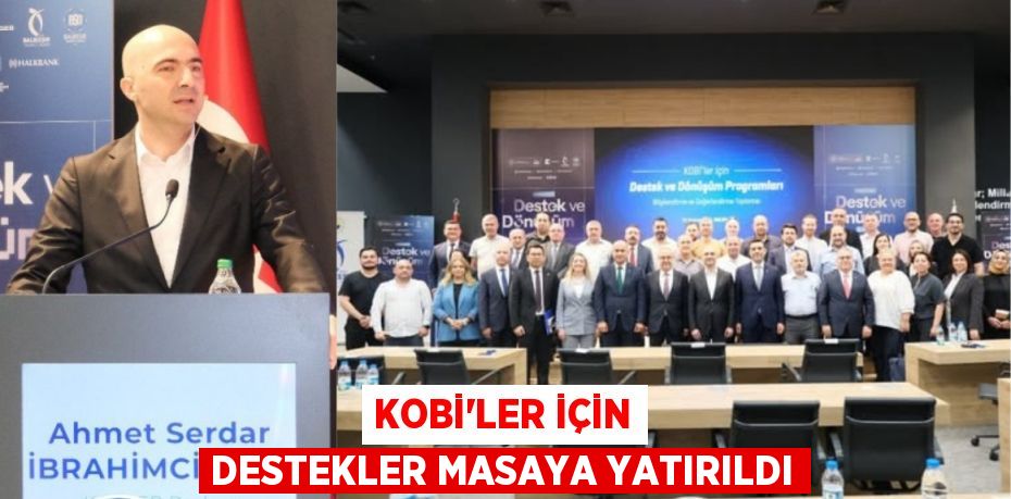 KOBİ’LER İÇİN DESTEKLER MASAYA YATIRILDI