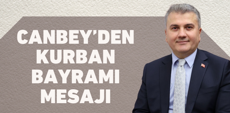 CANBEY’DEN KURBAN BAYRAMI MESAJI