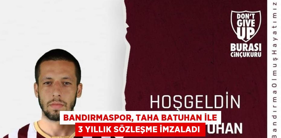 BANDIRMASPOR, TAHA BATUHAN İLE 3 YILLIK SÖZLEŞME İMZALADI