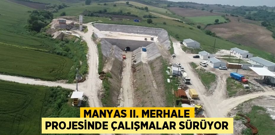 MANYAS II. MERHALE PROJESİNDE ÇALIŞMALAR SÜRÜYOR