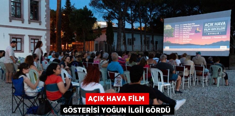 AÇIK HAVA FİLM GÖSTERİSİ YOĞUN İLGİİ GÖRDÜ