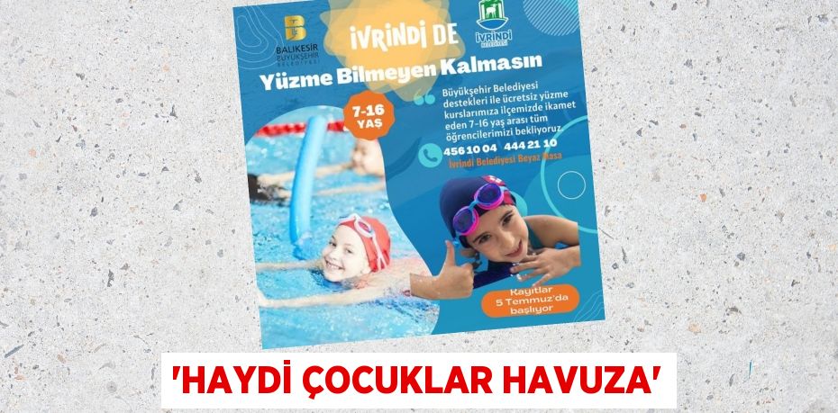 “HAYDİ ÇOCUKLAR HAVUZA”