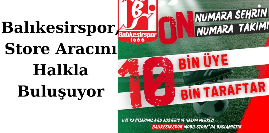 Balıkesirspor, Store Aracını Halkla Buluşuyor