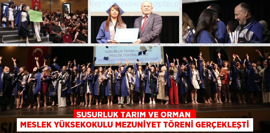 SUSURLUK TARIM VE ORMAN MESLEK YÜKSEKOKULU MEZUNİYET TÖRENİ GERÇEKLEŞTİ