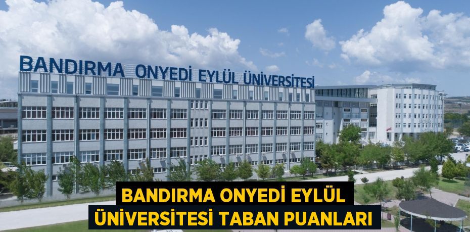 BANDIRMA ONYEDİ EYLÜL ÜNİVERSİTESİ TABAN PUANLARI