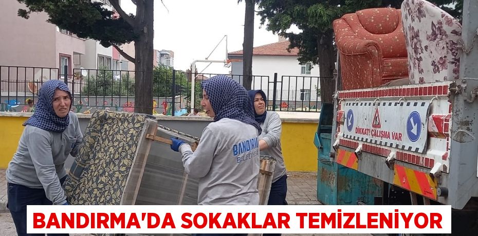 BANDIRMA’DA SOKAKLAR TEMİZLENİYOR