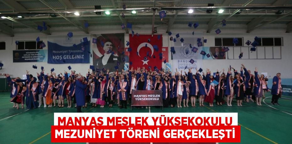 MANYAS MESLEK YÜKSEKOKULU MEZUNİYET TÖRENİ GERÇEKLEŞTİ