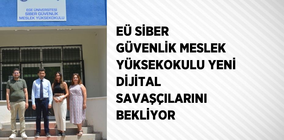 EÜ SİBER GÜVENLİK MESLEK YÜKSEKOKULU YENİ DİJİTAL SAVAŞÇILARINI BEKLİYOR