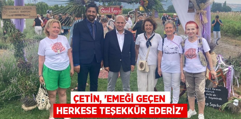 ÇETİN, “EMEĞİ GEÇEN HERKESE TEŞEKKÜR EDERİZ”