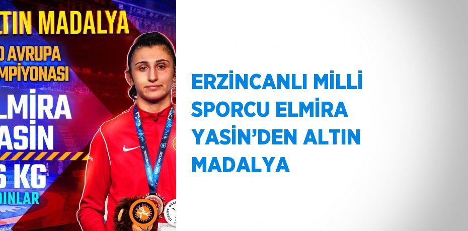 ERZİNCANLI MİLLİ SPORCU ELMİRA YASİN’DEN ALTIN MADALYA