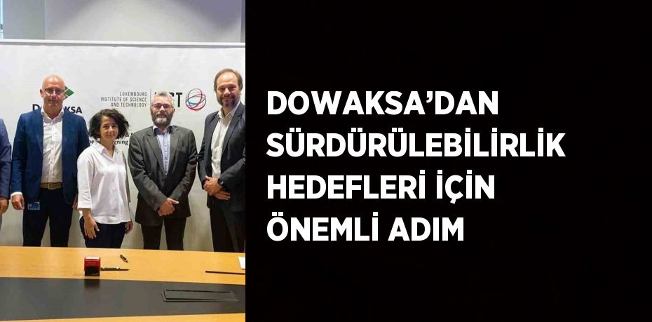 DOWAKSA’DAN SÜRDÜRÜLEBİLİRLİK HEDEFLERİ İÇİN ÖNEMLİ ADIM