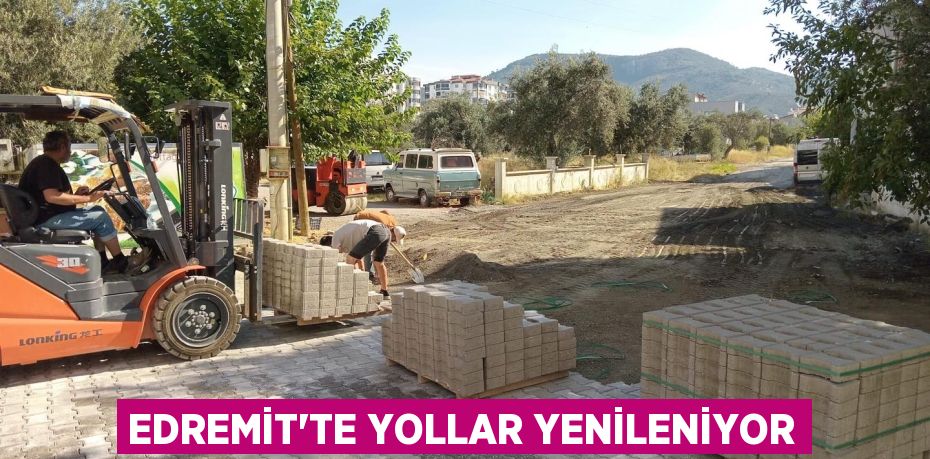 EDREMİT’TE YOLLAR YENİLENİYOR