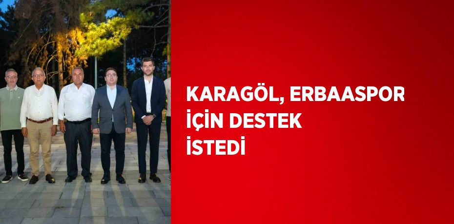 KARAGÖL, ERBAASPOR İÇİN DESTEK İSTEDİ