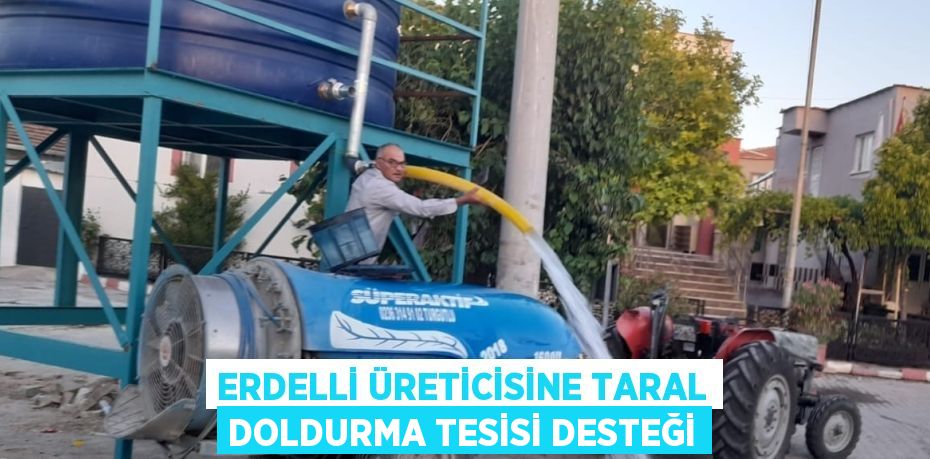 ERDELLİ ÜRETİCİSİNE TARAL DOLDURMA TESİSİ DESTEĞİ