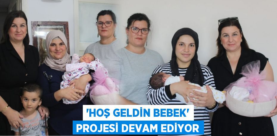 'Hoş Geldin Bebek' Projesi Devam Ediyor