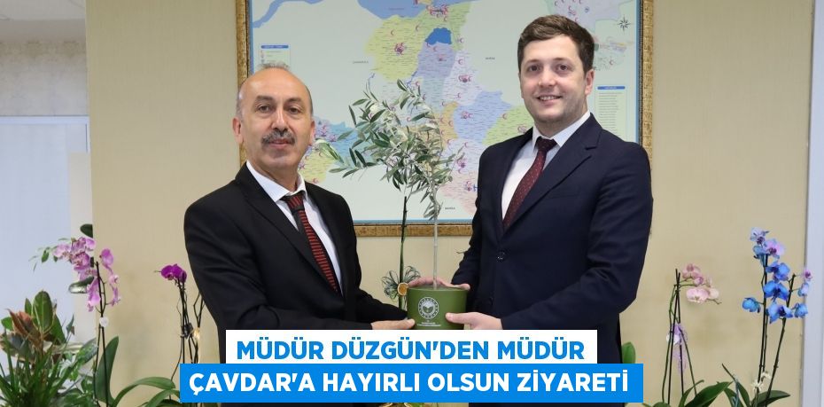 Müdür Düzgün'den Müdür Çavdar’a Hayırlı Olsun Ziyareti