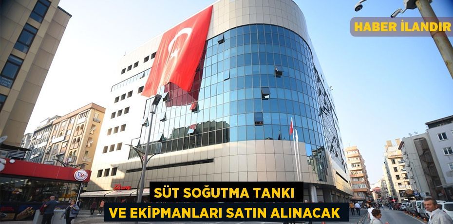Süt soğutma tankı ve ekipmanları satın alınacak