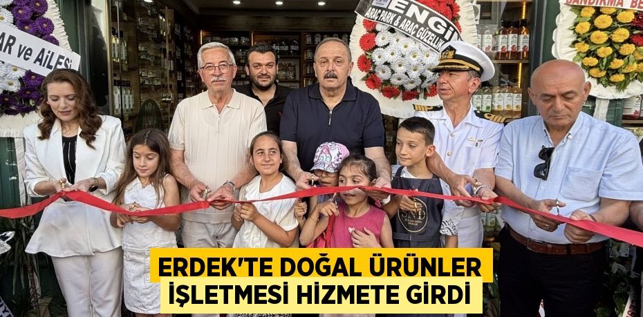 Erdek’te Doğal Ürünler İşletmesi Hizmete Girdi