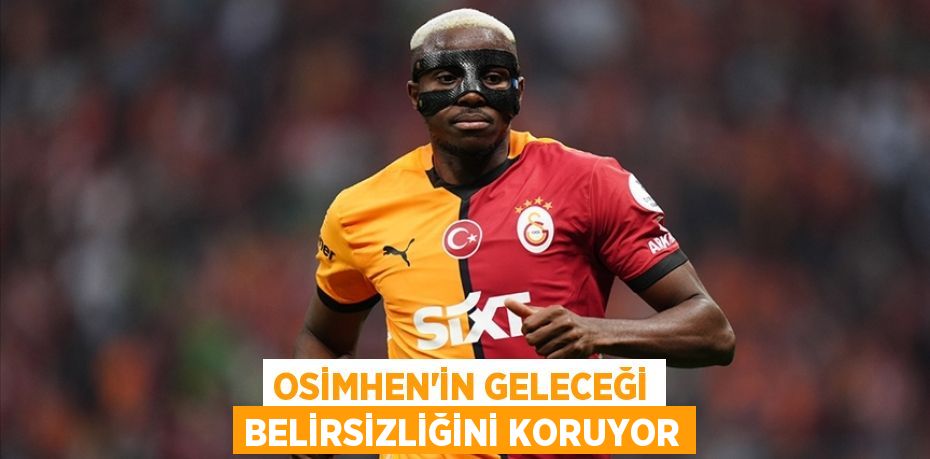 Osimhen’in Geleceği Belirsizliğini Koruyor