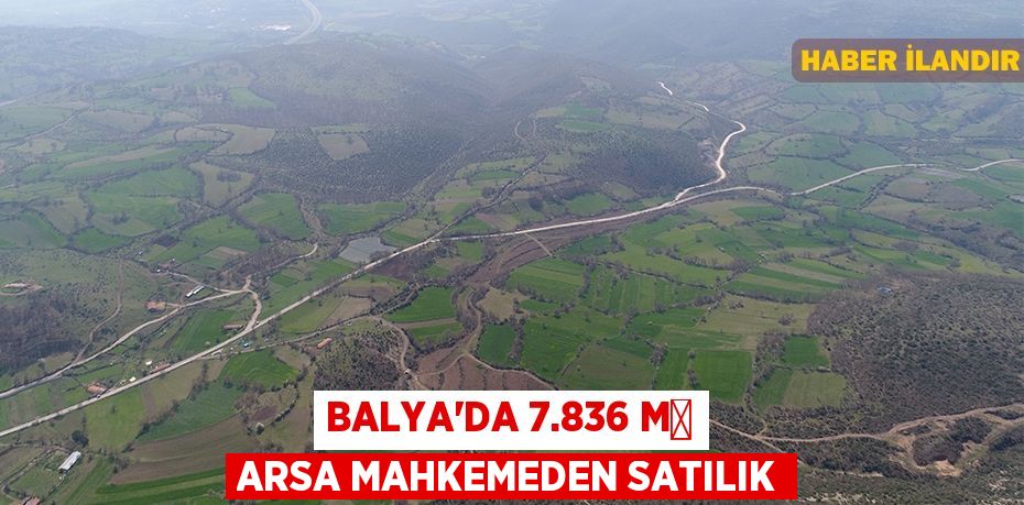 Balya'da 7.836 m² arsa mahkemeden satılık