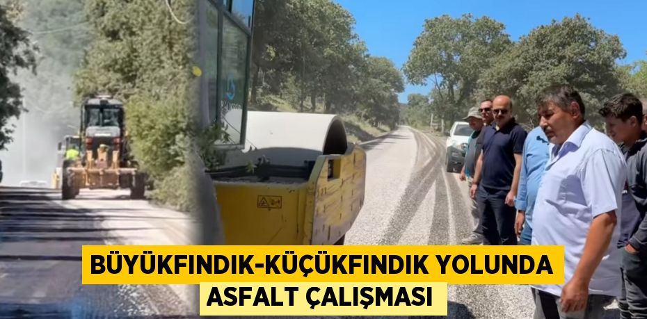 Büyükfındık-Küçükfındık Yolunda Asfalt Çalışması