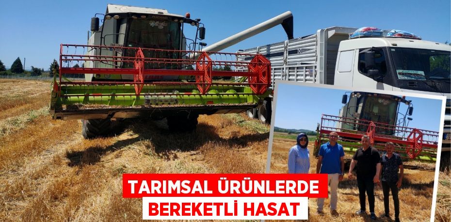 TARIMSAL ÜRÜNLERDE BEREKETLİ HASAT