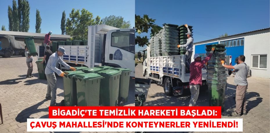 Bigadiç'te Temizlik Hareketi Başladı: Çavuş Mahallesi'nde Konteynerler Yenilendi!