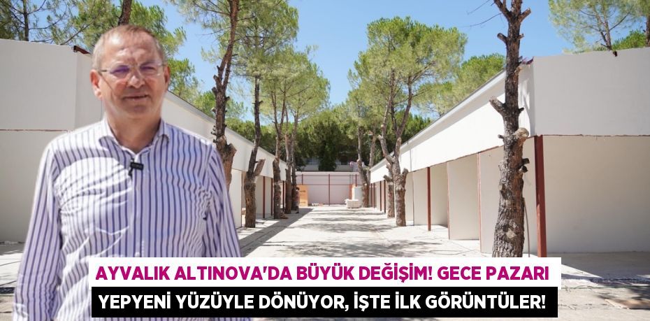 Ayvalık Altınova'da Büyük Değişim! Gece Pazarı Yepyeni Yüzüyle Dönüyor, İşte İlk Görüntüler!