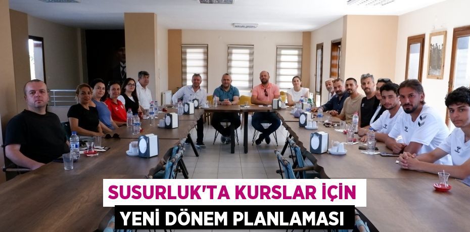 Susurluk’ta Kurslar İçin Yeni Dönem Planlaması