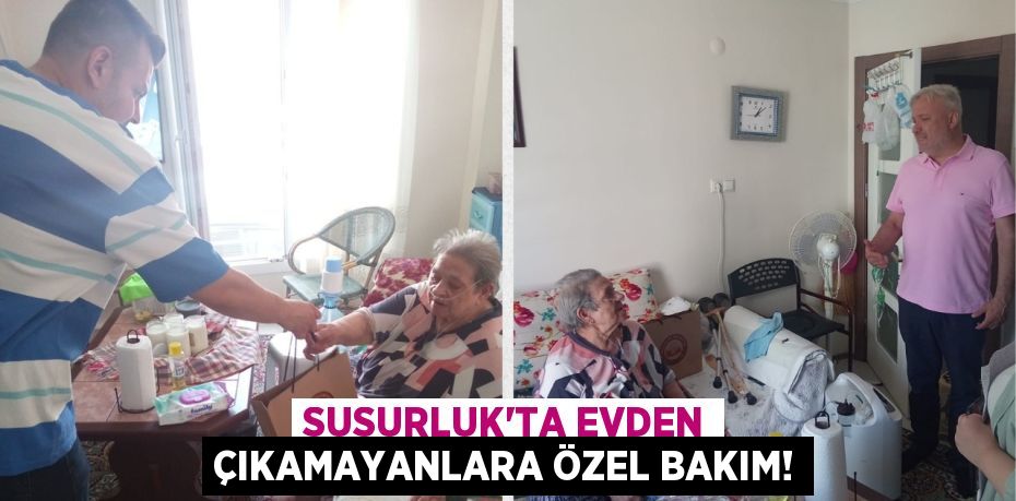 Susurluk'ta Evden Çıkamayanlara Özel Bakım!