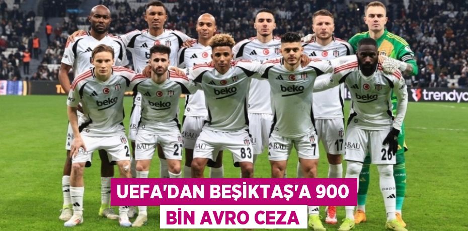 UEFA'dan Beşiktaş’a 900 Bin Avro Ceza