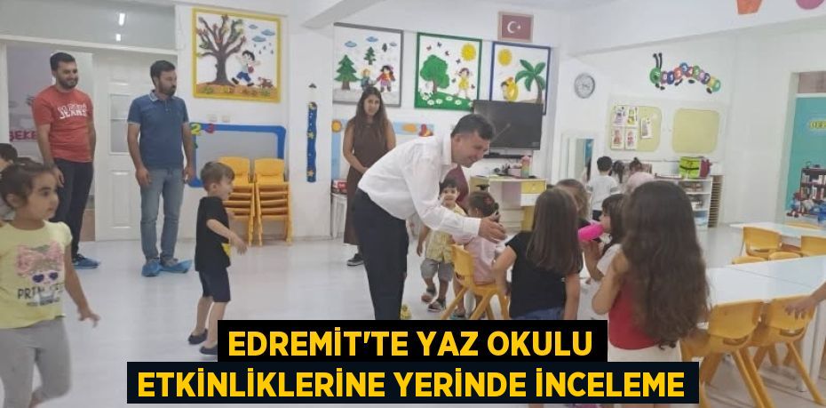 Edremit’te Yaz Okulu Etkinliklerine Yerinde İnceleme
