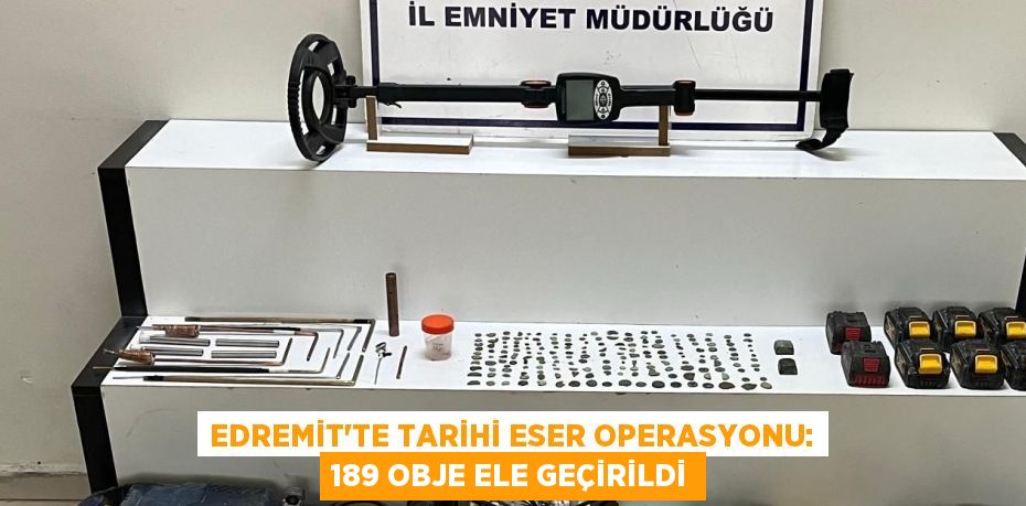 Edremit’te Tarihi Eser Operasyonu: 189 Obje Ele Geçirildi