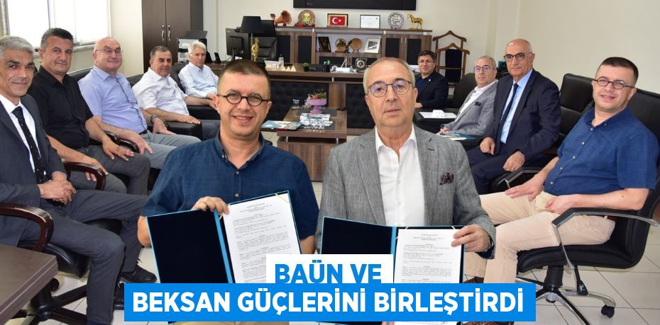 BAÜN VE BEKSAN GÜÇLERİNİ BİRLEŞTİRDİ
