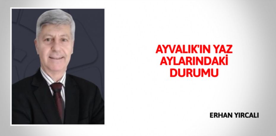 AYVALIK'IN  YAZ AYLARINDAKİ  DURUMU