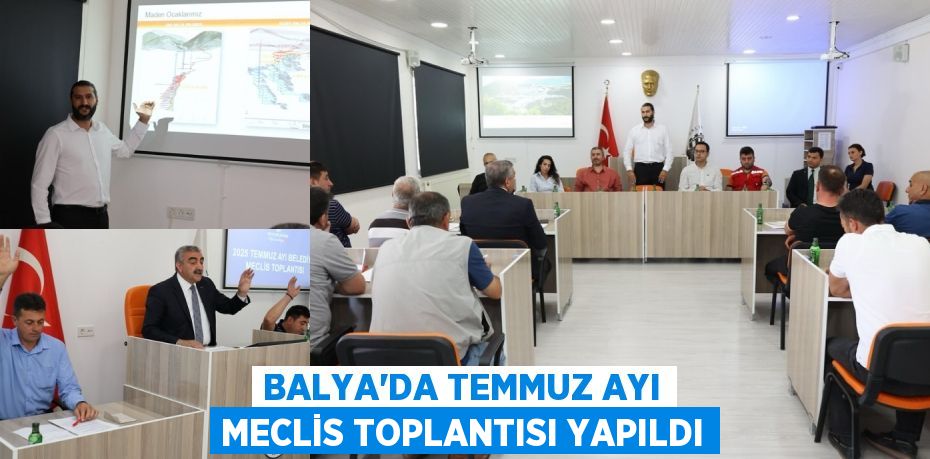 BALYA’DA TEMMUZ AYI MECLİS TOPLANTISI YAPILDI