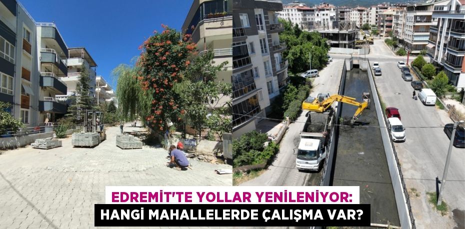 Edremit'te Yollar Yenileniyor: Hangi Mahallelerde Çalışma Var?