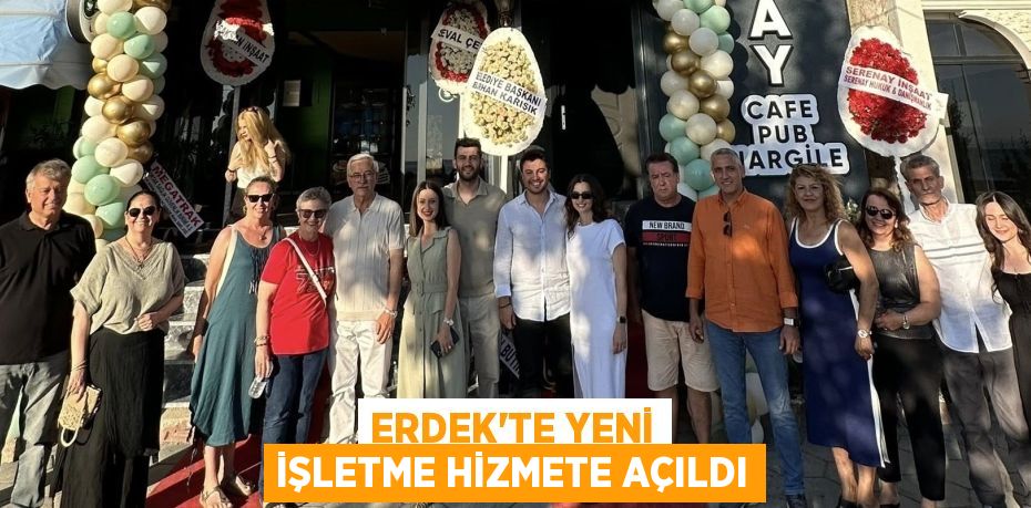 Erdek’te Yeni İşletme Hizmete Açıldı