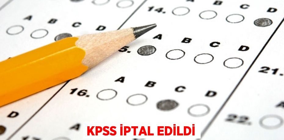 KPSS İPTAL EDİLDİ