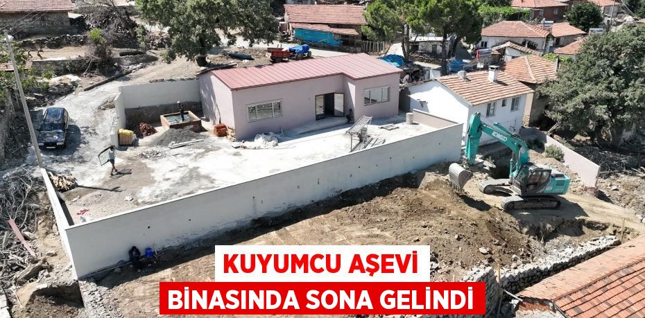 KUYUMCU AŞEVİ BİNASINDA SONA GELİNDİ