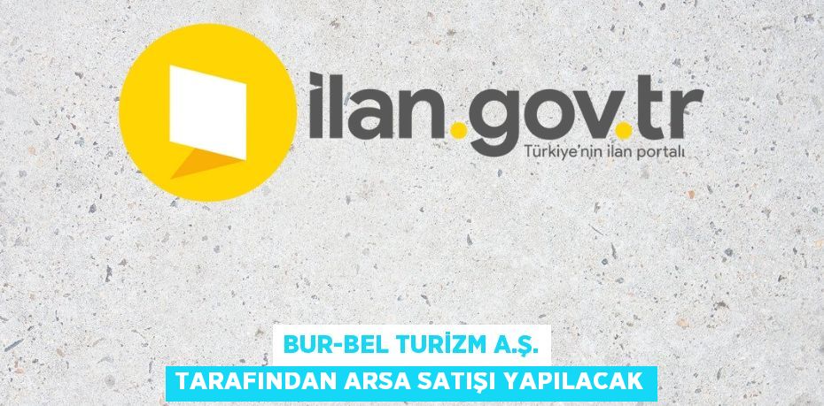 Bur-Bel Turizm A.Ş. tarafından arsa satışı yapılacak