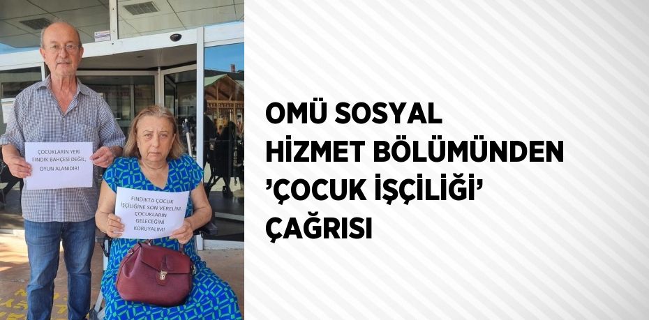 OMÜ SOSYAL HİZMET BÖLÜMÜNDEN ’ÇOCUK İŞÇİLİĞİ’ ÇAĞRISI