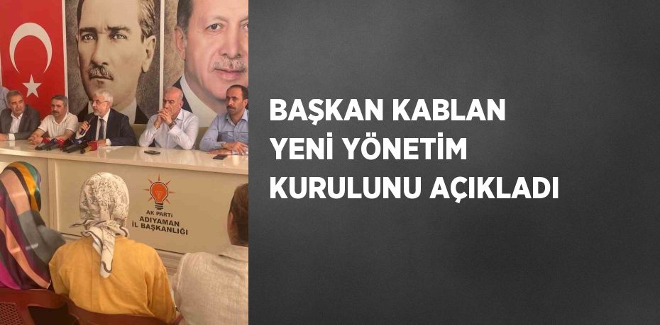 BAŞKAN KABLAN YENİ YÖNETİM KURULUNU AÇIKLADI