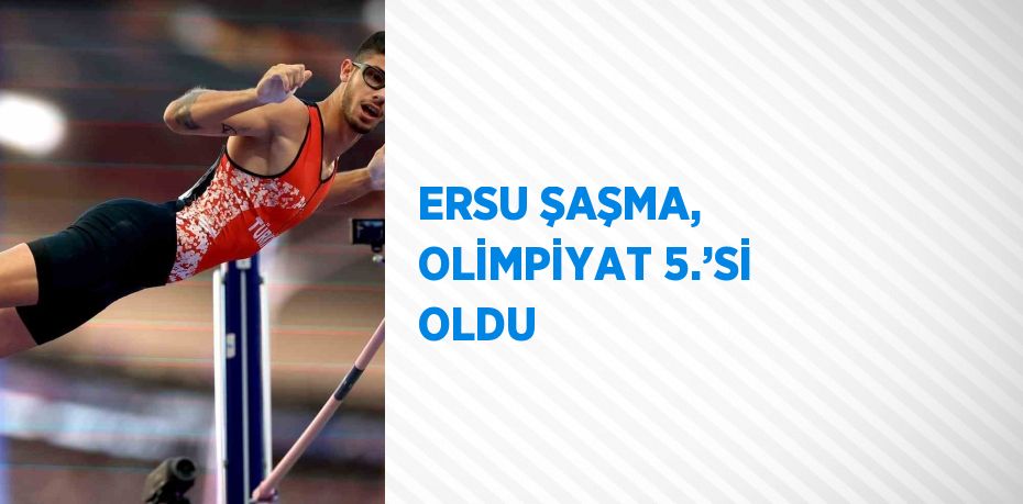 ERSU ŞAŞMA, OLİMPİYAT 5.’Sİ OLDU