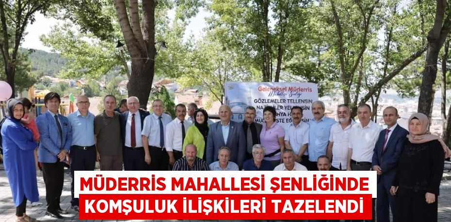 MÜDERRİS MAHALLESİ ŞENLİĞİNDE KOMŞULUK İLİŞKİLERİ TAZELENDİ