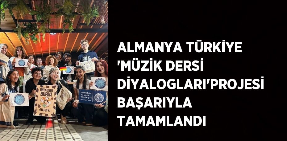 ALMANYA TÜRKİYE 'MÜZİK DERSİ DİYALOGLARI'PROJESİ BAŞARIYLA TAMAMLANDI