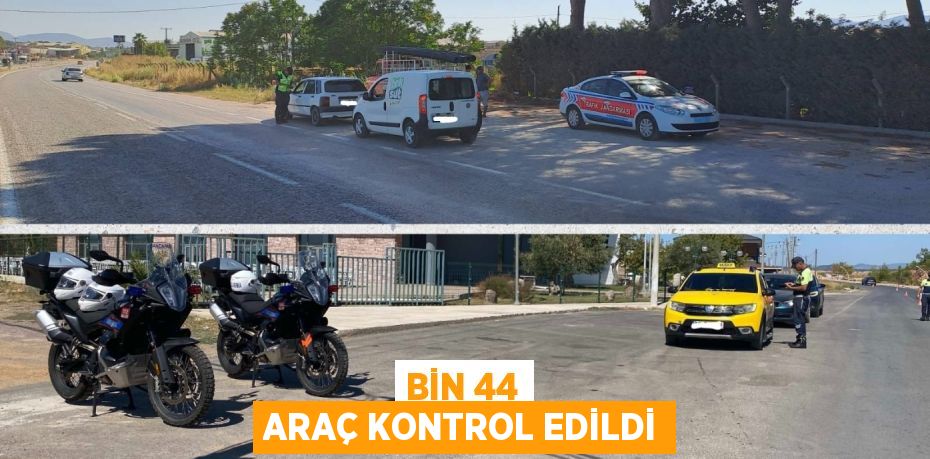 BİN 44 ARAÇ KONTROL EDİLDİ