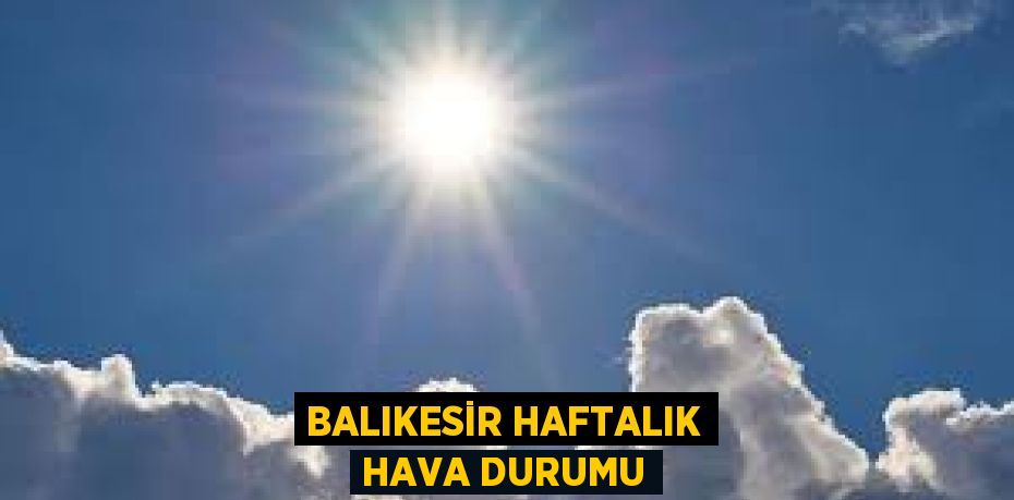 BALIKESİR HAFTALIK HAVA DURUMU