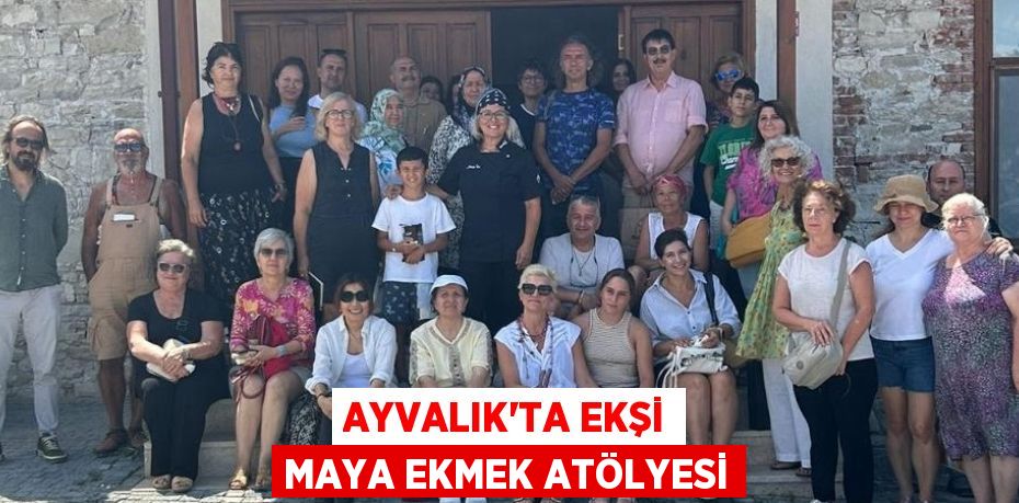 AYVALIK’TA EKŞİ MAYA EKMEK ATÖLYESİ